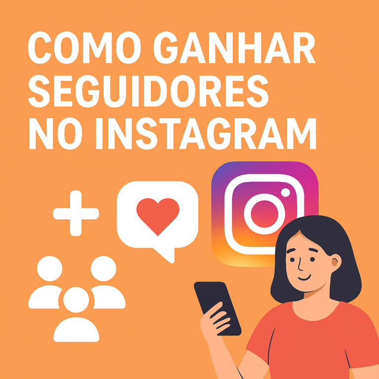 Como Ganhar Seguidores no Instagram: Guia Prático para Crescer com Estratégia