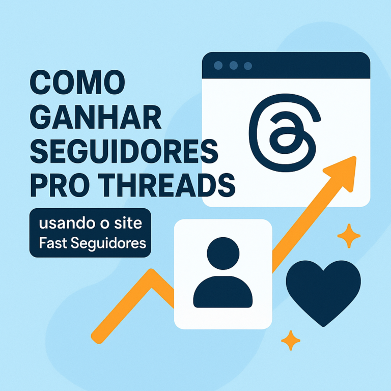 Como comprar seguidores pro Threads usando o site seguidores-fast.com.br (com segurança e boas práticas)