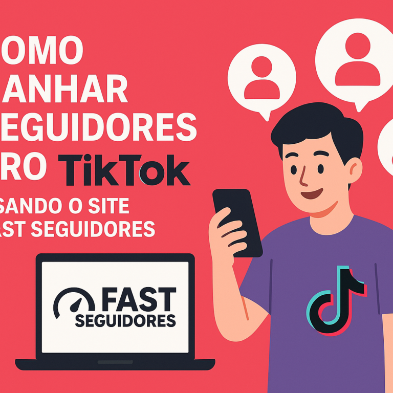 Como comprar seguidores pro TikTok usando o site seguidores-fast.com.br (com segurança e boas práticas)