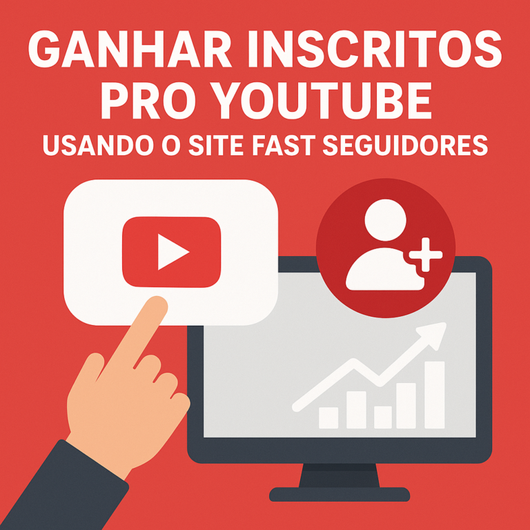 Comprar inscritos pro YouTube usando o site seguidores-fast.com.br: guia completo, cuidados e melhores práticas