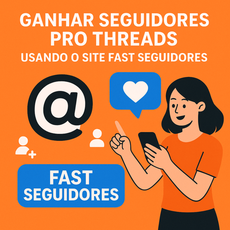 Comprar seguidores pro Threads usando o site seguidores-fast.com.br: guia completo (com boas práticas e dicas de crescimento orgânico)