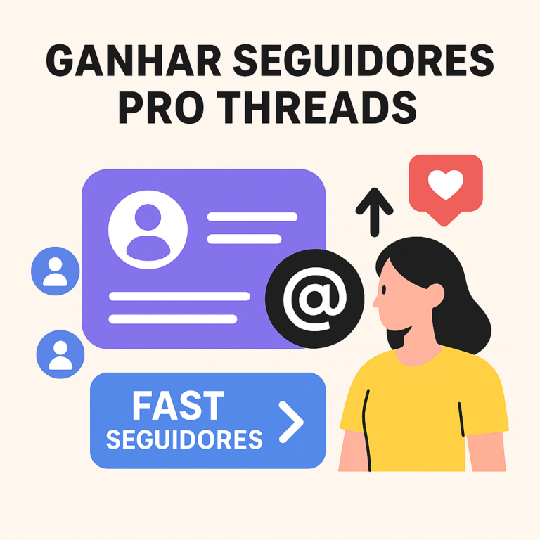 Comprar seguidores pro Threads usando o site seguidores-fast.com.br: guia completo, cuidados e melhores práticas