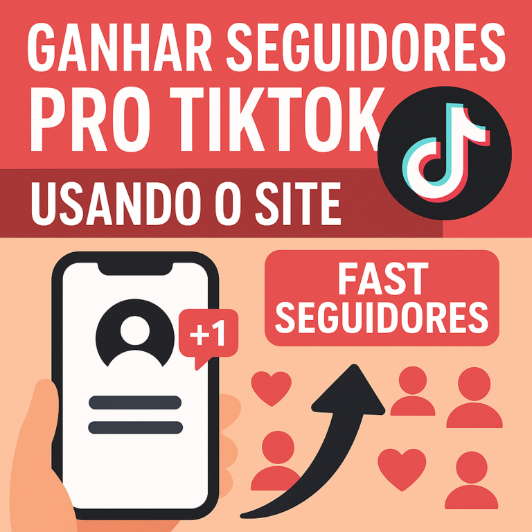 Comprar seguidores pro TikTok usando o site seguidores-fast.com.br: guia completo, cuidados e melhores práticas para crescer com segurança