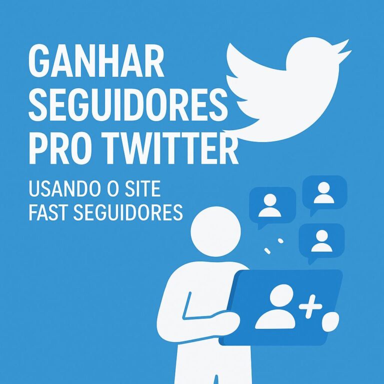 Comprar seguidores pro Twitter usando o site seguidores-fast.com.br: guia completo, dicas e boas práticas