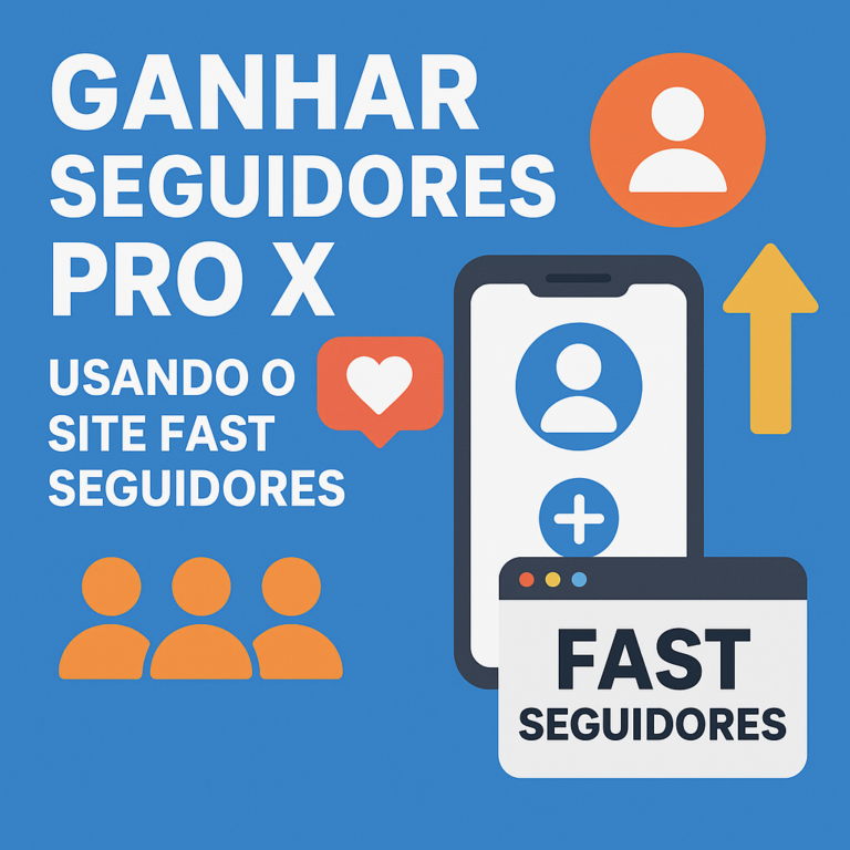 Comprar seguidores pro X usando o site seguidores-fast.com.br: guia completo, riscos e boas práticas para crescer com segurança