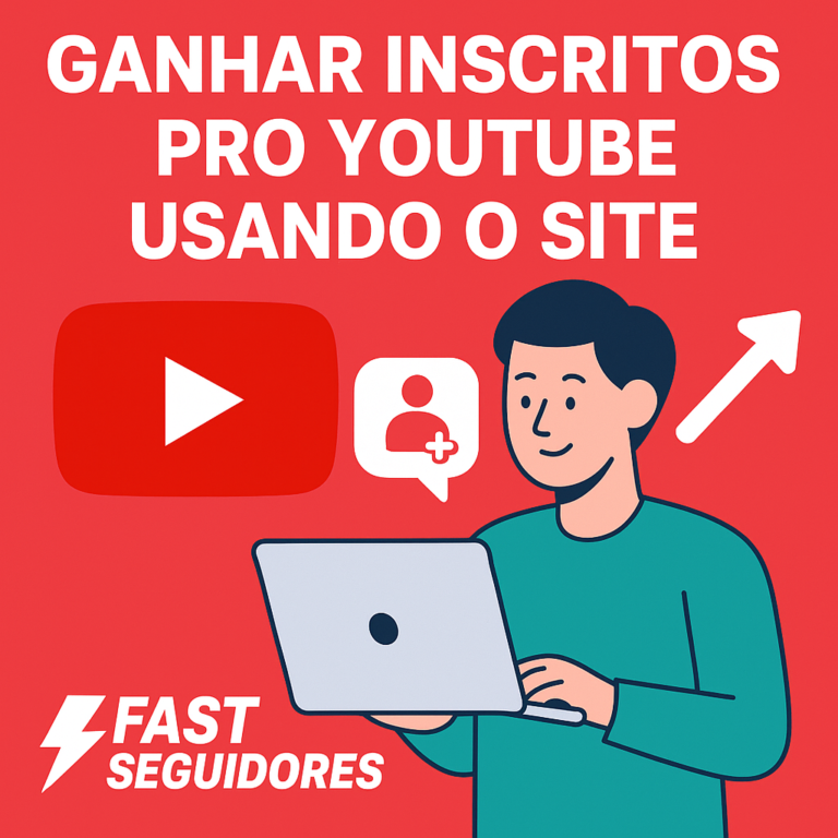 Guia Completo: Como Comprar Inscritos para YouTube Usando o Site Seguidores-Fast.com.br (Com Boas Práticas e Estratégia)