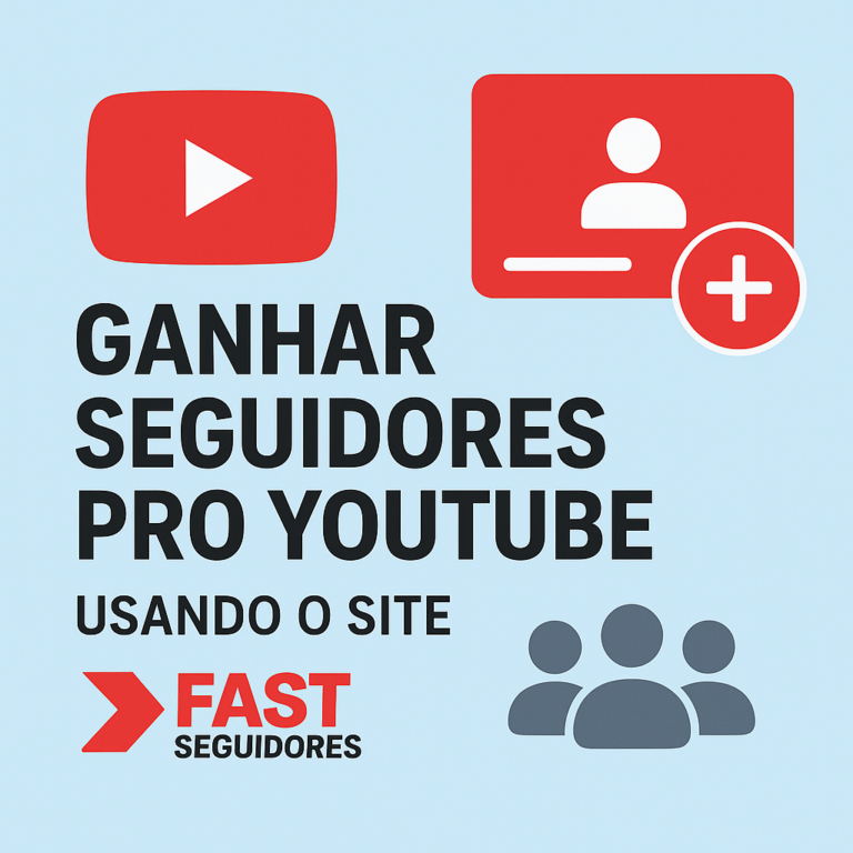 Guia Completo: Comprar Seguidores Pro YouTube Usando o Site seguidores-fast.com.br (e Fazer Seu Canal Crescer de Verdade)
