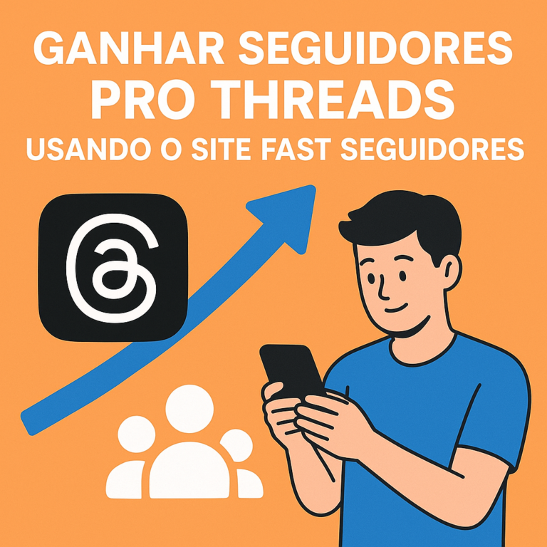 Guia Completo para Comprar Seguidores no Threads: Como Fazer com Segurança no seguidores-fast.com.br (e o que ninguém te conta)