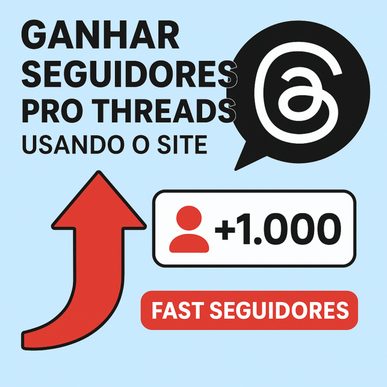 Guia Completo para Comprar Seguidores no Threads com o site seguidores-fast.com.br (e fazer seu perfil crescer de verdade)