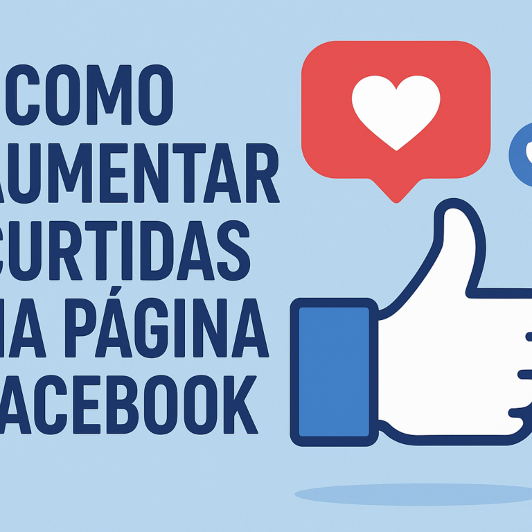 Como Aumentar Curtidas na Página do Facebook: Guia Prático (e Criativo) para Crescer com Consistência