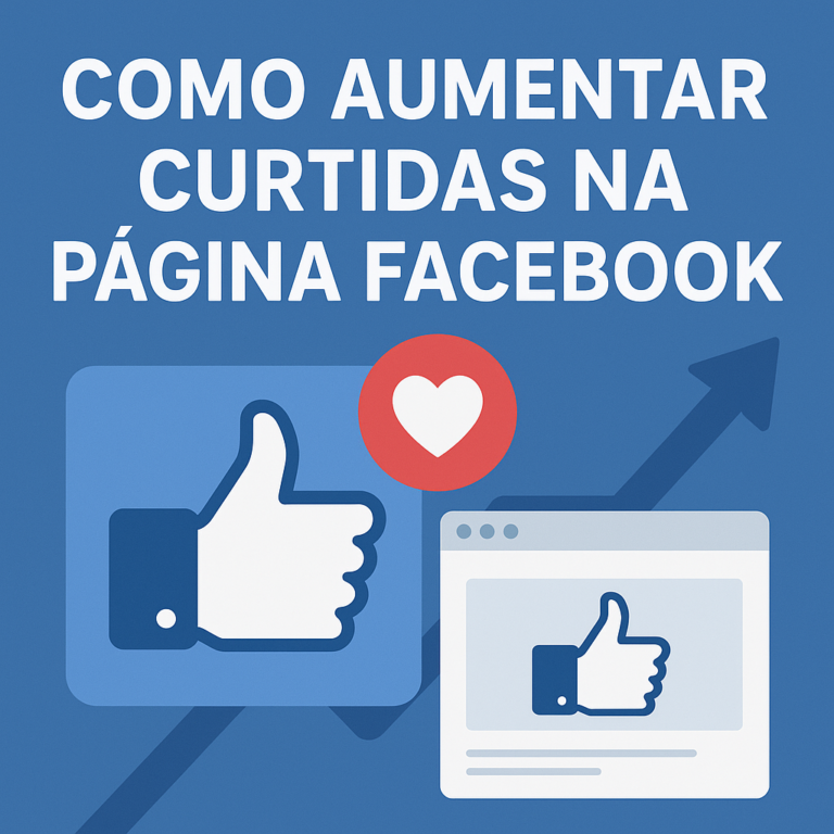 Como Aumentar Curtidas na Página do Facebook (Guia Prático e Criativo para Crescer com Qualidade)