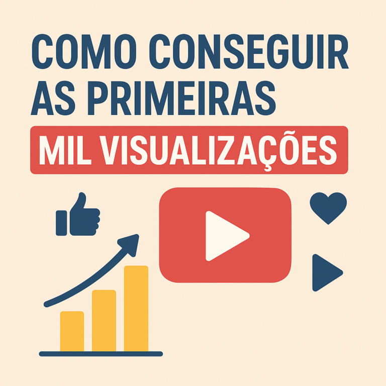 Como Conseguir as Primeiras Mil Visualizações: Guia Prático para Crescer com Criatividade (e Método)