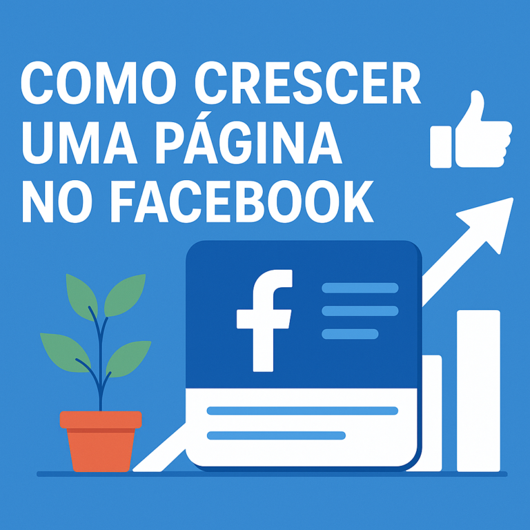 Como Crescer uma Página no Facebook: Guia Prático (e Criativo) para Atrair Seguidores e Engajamento