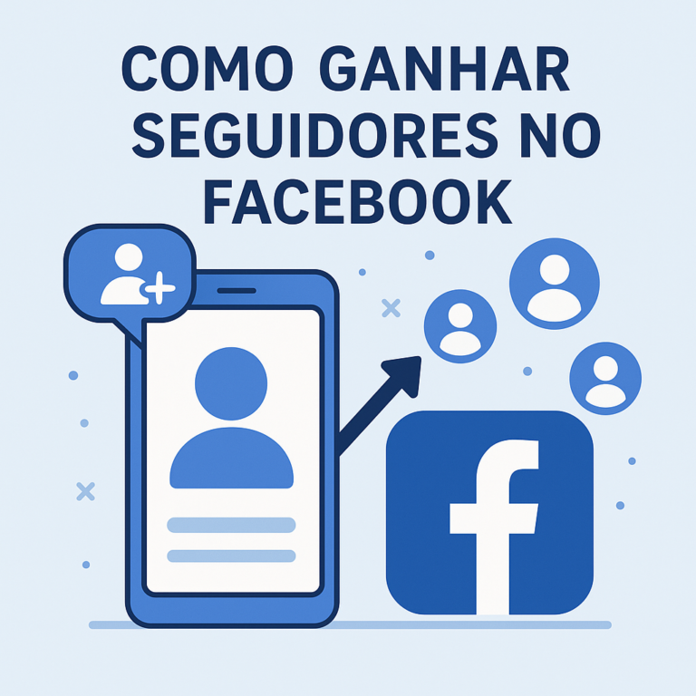 Como Ganhar Seguidores no Facebook: Guia Prático (e Criativo) para Crescer com Qualidade