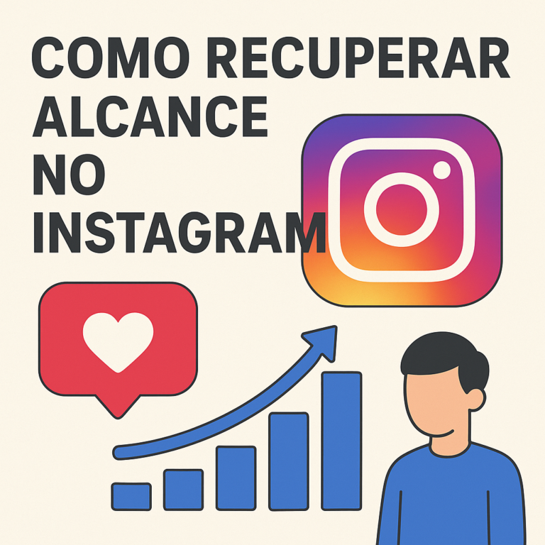 Como Recuperar Alcance no Instagram: Guia Prático (2026) para Voltar a Receber Mais Visualizações, Curtidas e Novos Seguidores