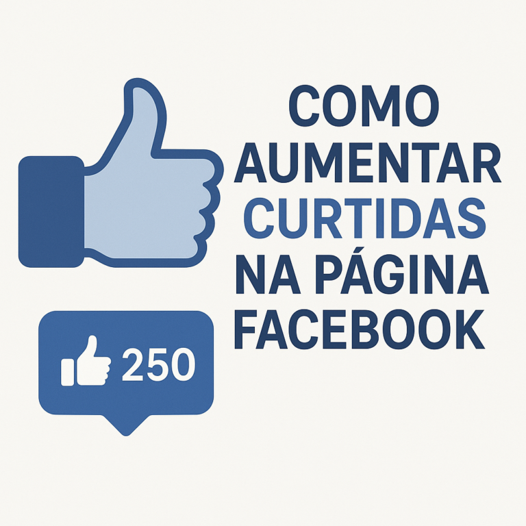 Como aumentar curtidas na página do Facebook: estratégias práticas (e sustentáveis) para crescer com qualidade