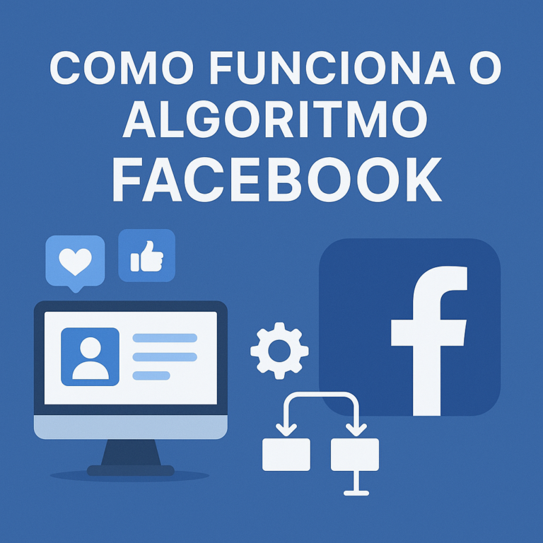 Como funciona o algoritmo do Facebook: guia completo para aumentar alcance e engajamento