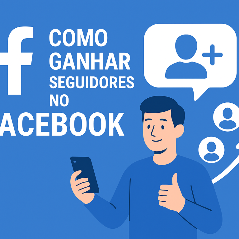 Como ganhar seguidores no Facebook: estratégias práticas, conteúdos que atraem e um plano de crescimento sustentável