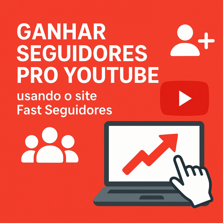 Comprar seguidores pro YouTube usando o site seguidores-fast.com.br: guia completo e responsável para crescer com estratégia