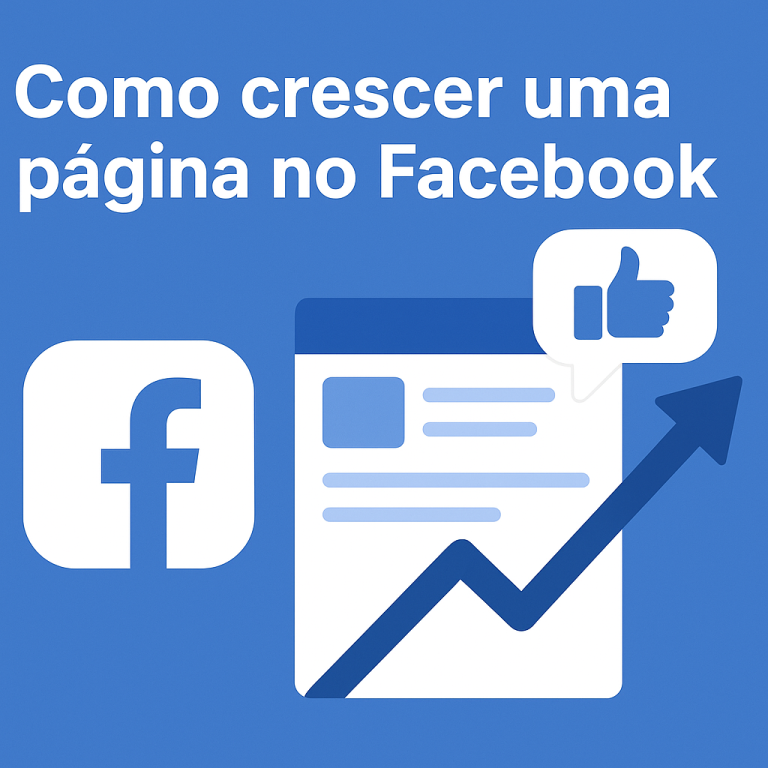 Como Crescer uma Página no Facebook: Guia Prático (e Criativo) para Aumentar Alcance, Engajamento e Vendas