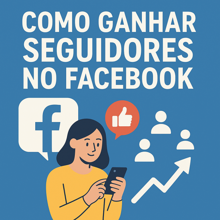Como Ganhar Seguidores no Facebook: Guia Prático (e Criativo) para Aumentar Seu Alcance