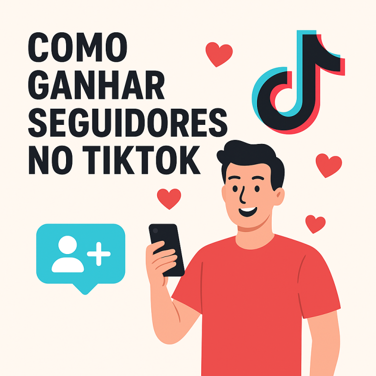 Como Ganhar Seguidores no TikTok: Guia Completo (Com Estratégias que Funcionam)