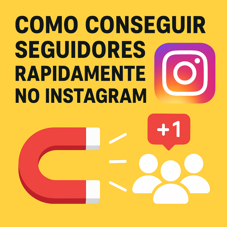 Como conseguir seguidores rapidamente no Instagram: guia prático e estratégias que realmente funcionam