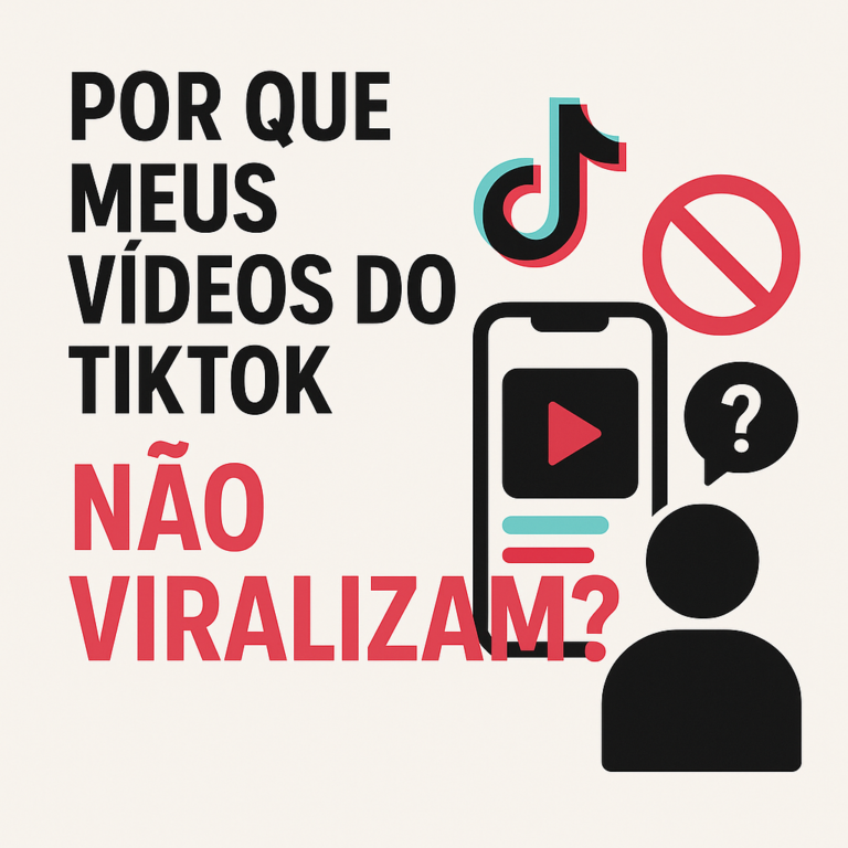 Por que meus vídeos do TikTok não viralizam? Guia completo para destravar suas visualizações (sem “mágica”)