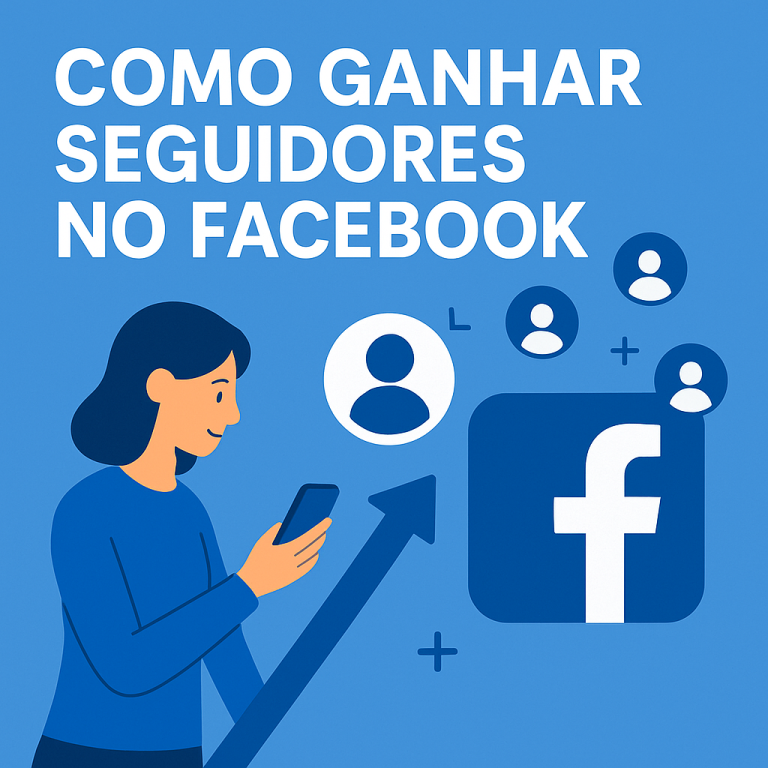 Como Ganhar Seguidores no Facebook: Guia Prático (e Criativo) para Crescer de Verdade